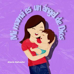 Single/EP cover of "Mi Mamá Es Un Ángel de Dios" by Alexis Salvador