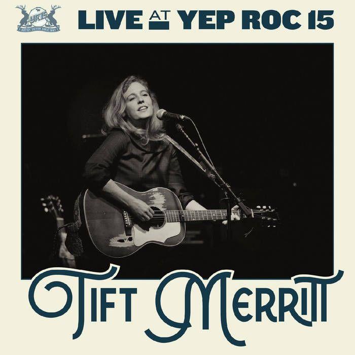 Portada de Álbum "Live At Yep Roc 15: Tift Merritt", de Tift Merritt
