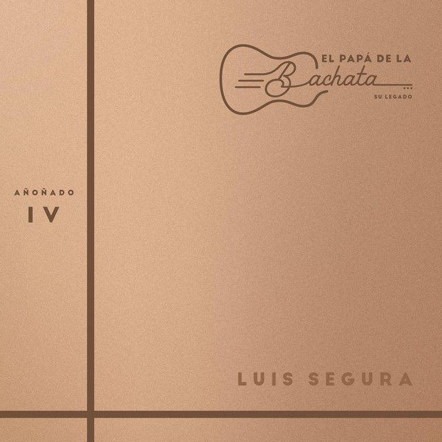 Portada de Álbum "El Papá De La Bachata, Su Legado - Añoñado 4", de Luis Segura