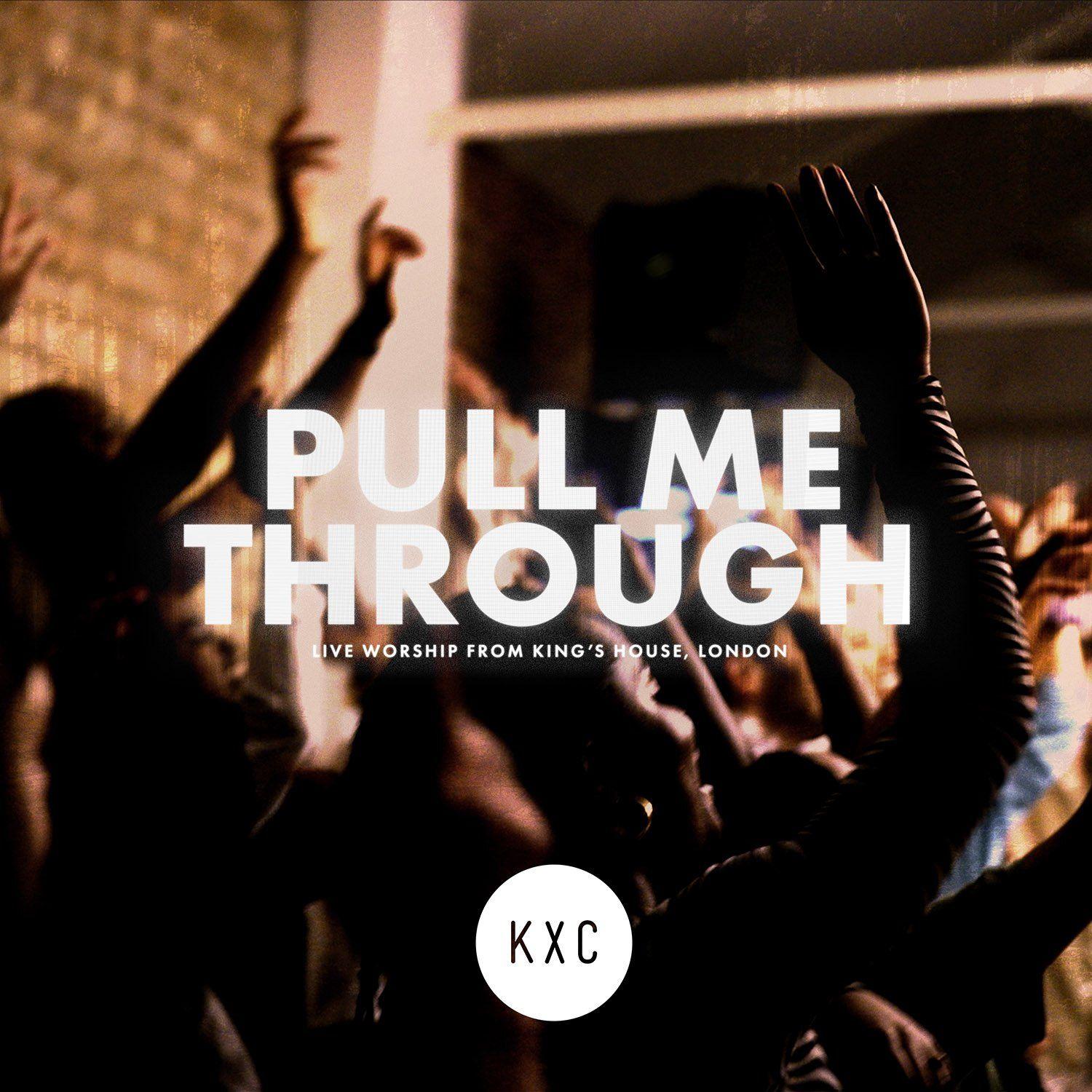 Portada de Álbum "Pull Me Through (Live At King's House)", de KXC Worship