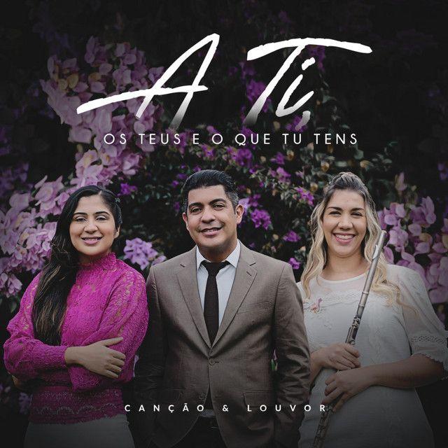 Portada de Sencillo/EP "A Ti, Os Teus e o Que Tu Tens", de Canção & Louvor