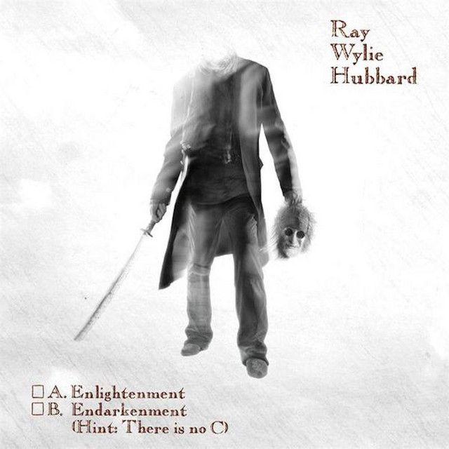 Portada de Álbum "A. Enlightenment B. Endarkenment (Hint: There Is No C)", de Ray Wylie Hubbard