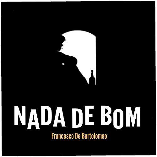 Album cover of "Nada De Bom" by Francesco de Bartolomeo