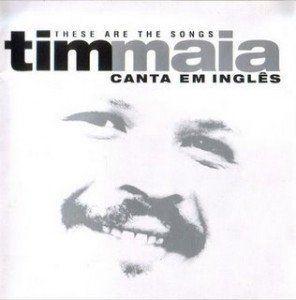 Portada de Álbum "These Are The Songs - Tim Maia Canta Em Inglês", de Tim Maia