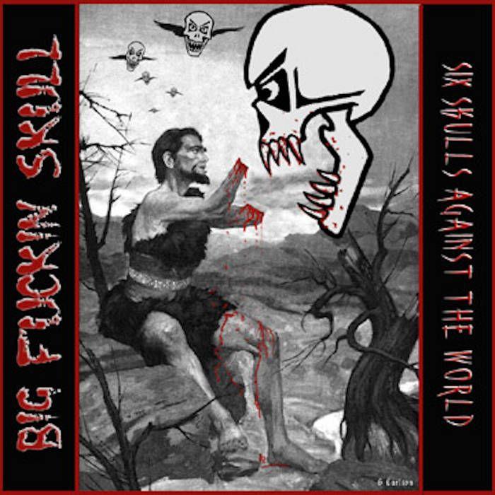 Album cover of "Six Skulls Against The World" by Big Fuckin Skull