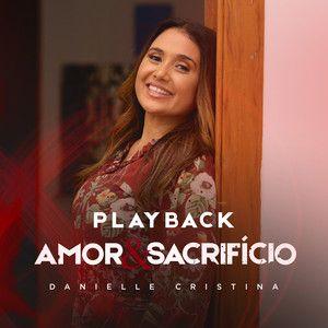Portada de Sencillo/EP "Amor e Sacrifício (Playback)", de Danielle Cristina