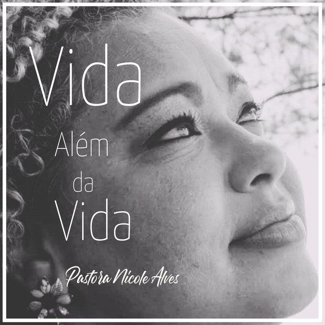 Portada de Sencillo/EP "Vida Além Da Vida", de Pastora Nicole Alves