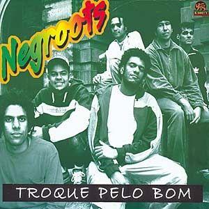 Capa do Álbum "Troque Pelo Bom", de Negroots