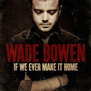 Portada de Álbum "If We Ever Make It Home", de Wade Bowen