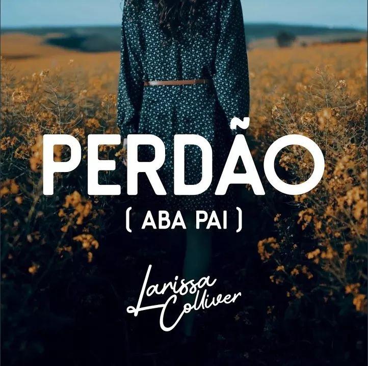 Portada de Sencillo/EP "Perdão (Aba Pai)", de Larissa Colliver