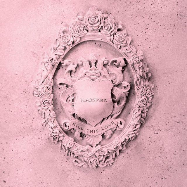 Portada de Sencillo/EP "KILL THIS LOVE", de BLACKPINK