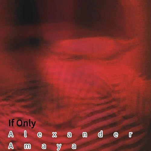Album cover of "If.. Only?" by Alexander Amaya