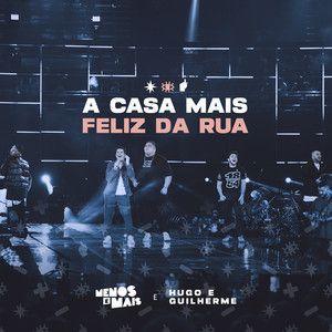 Portada de Sencillo/EP "A Casa Mais Feliz da Rua (Ao Vivo) (part. Grupo Menos É Mais)", de Hugo & Guilherme