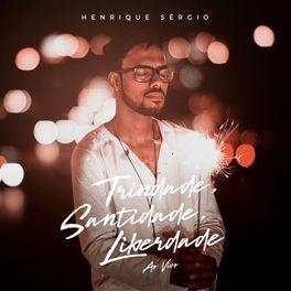 Portada de Álbum "Trindade, Santidade, Liberdade - Ao Vivo", de Henrique Sérgio