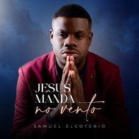 Portada de Sencillo/EP "Jesus Manda No Vento", de Samuel Eleoterio