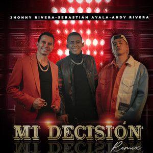 Portada de Sencillo/EP "Mi Decisión (remix) (part. Jhonny Rivera y Andy Rivera)", de Sebastian Ayala