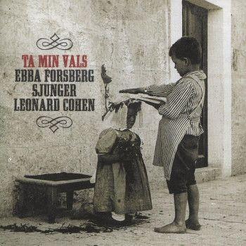 Capa do Álbum "Ta Min Vals - Ebba Forsberg Sjunger Leonard Cohen", de Forsberg Ebba