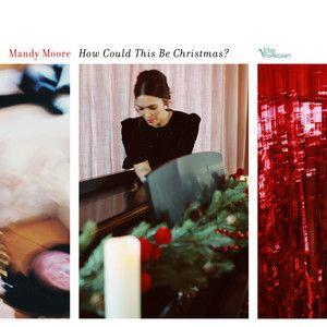 Album cover of "How Could This Be Christmas?" by Mandy Moore