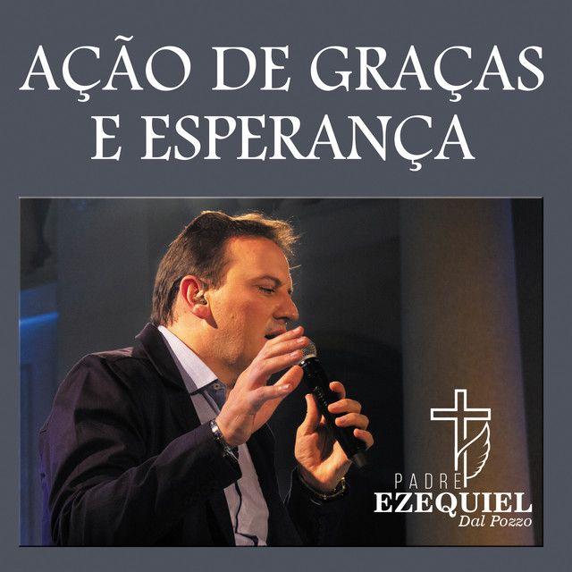 Portada de Álbum "Ação de Graças e Esperança ", de Padre Ezequiel Dal Pozzo