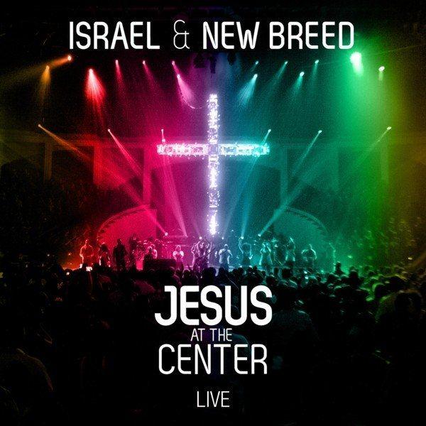 Portada de Álbum "Jesus At The Center", de Israel & New Breed