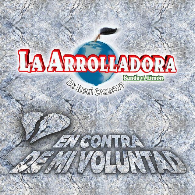 Album cover of "En Contra de Mi Voluntad" by La Arrolladora Banda El Limón De René Camacho