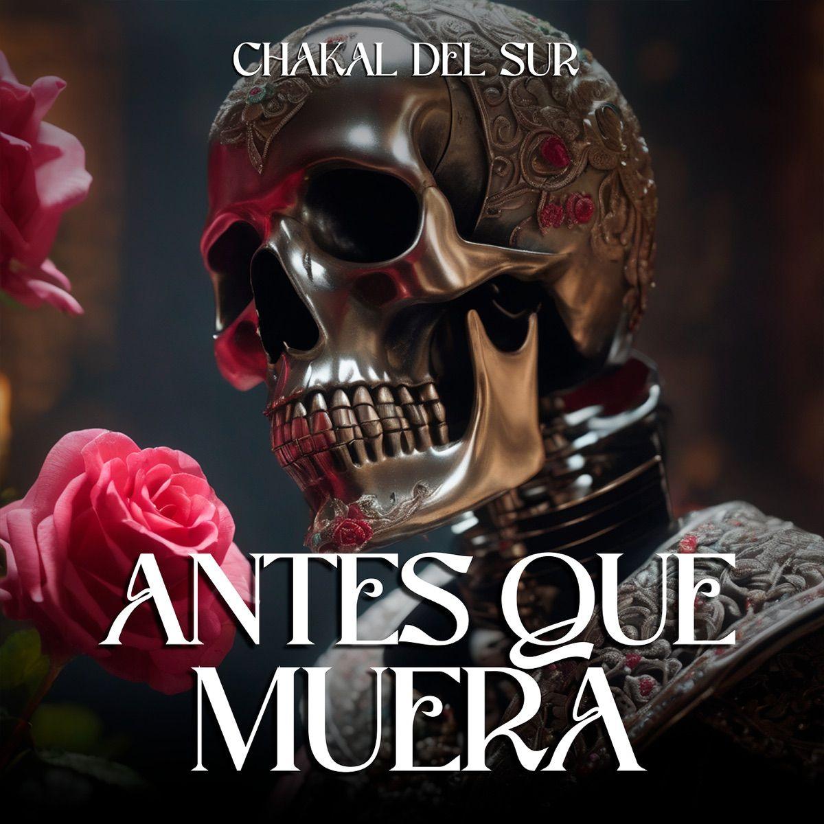 Portada de Sencillo/EP "Antes Que Muera", de Chakal Del Sur