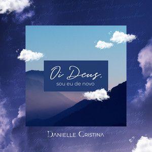 Portada de Sencillo/EP "Oi Deus, Sou Eu de Novo", de Danielle Cristina