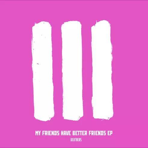 Portada de Sencillo/EP "MY FRIENDS HAVE BETTER FRIENDS", de Weathers