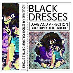Capa do Álbum "LOVE AND AFFECTION FOR STUPID LITTLE BITCHES ", de Black Dresses