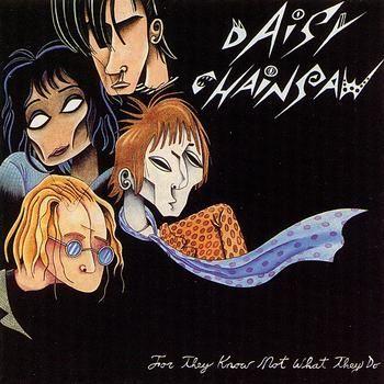 Portada de Álbum "For They Know Not What They Do", de Daisy Chainsaw