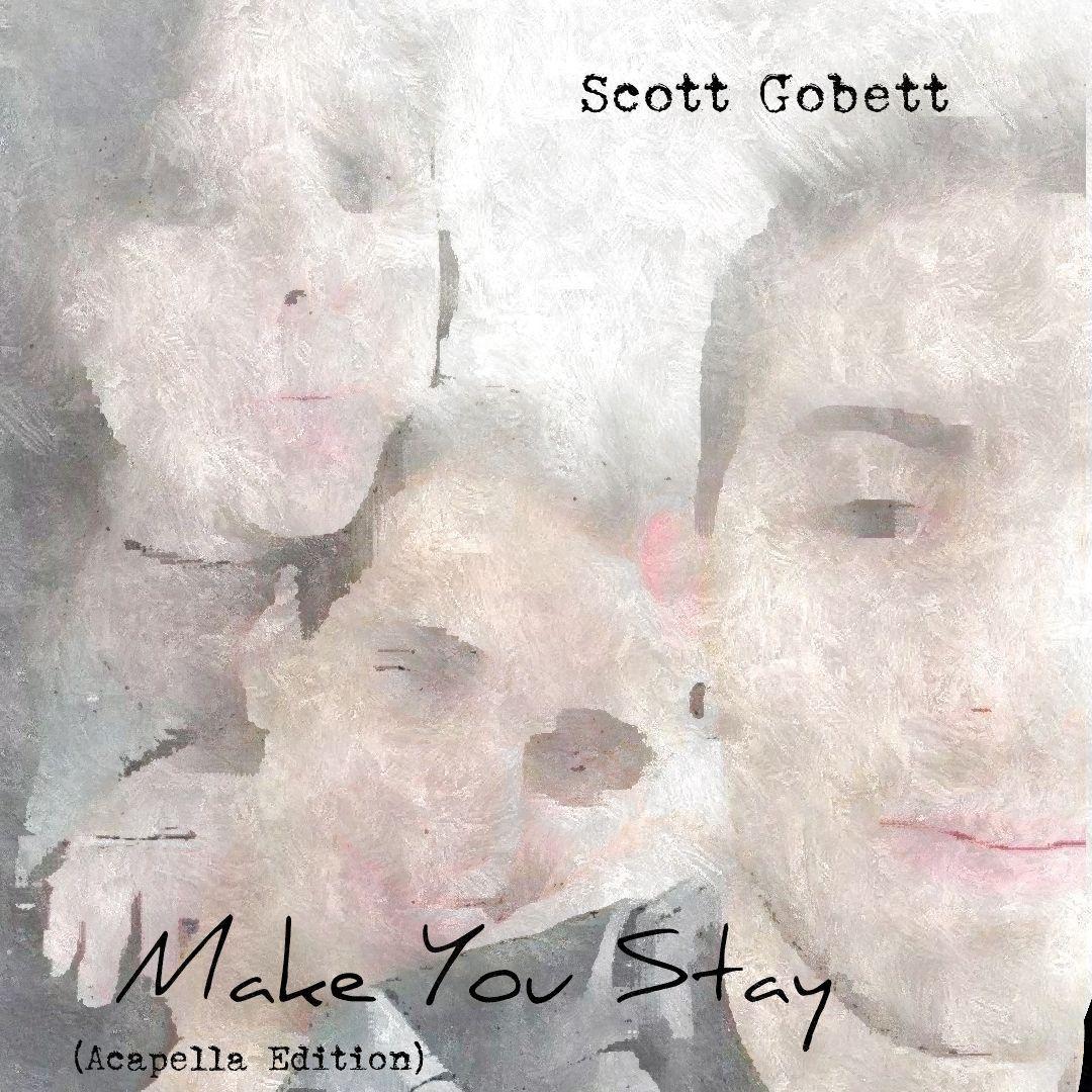 Portada de Álbum "Make You Stay (Acapella Edition)", de Scott Gobett