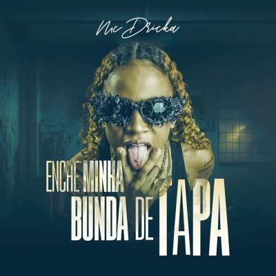 Portada de Sencillo/EP "Enche Minha Bunda de Tapa ", de MC Dricka