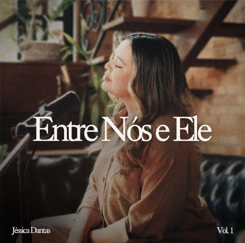 Portada de Sencillo/EP "Entre Nós e Ele, Vol. 1", de Jéssica Dantas