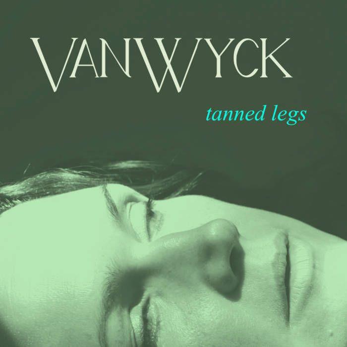 Portada de Sencillo/EP "Tanned Legs", de VanWyck