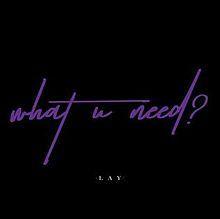 Portada de Sencillo/EP "What U Need?", de LAY