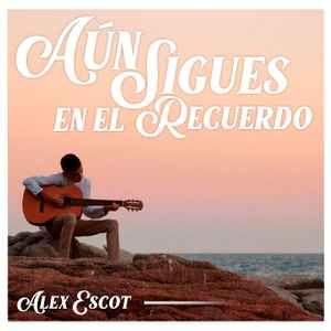 Portada de Álbum "Aún Sigues En El Recuerdo", de Alex Escot