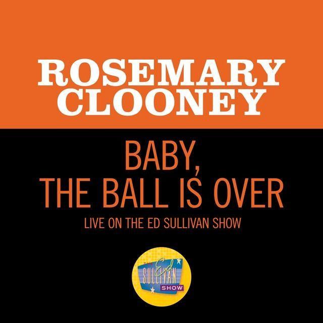 Single/EP cover of "Baby, The Ball Is Over (Live On The Ed Sullivan Show, February 6, 1966)" by Rosemary Clooney