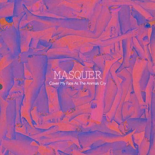 Portada de Álbum "Cover My Face As The Animals Cry", de Masquer