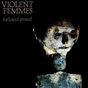 Portada de Álbum "Hallowed Ground", de Violent Femmes