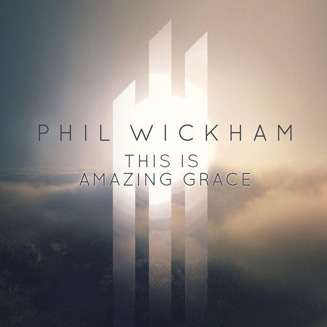Portada del álbum "This Is Amazing Grace ", de Phil Wickham