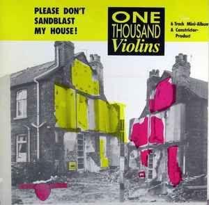Album cover of "Please Don't Sandblast My House!" by One Thousand Violins