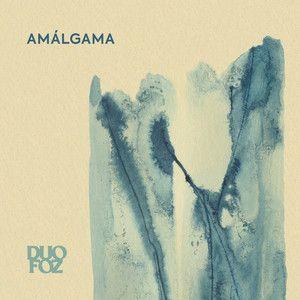 Portada de Sencillo/EP "Amálgama", de Duo Foz