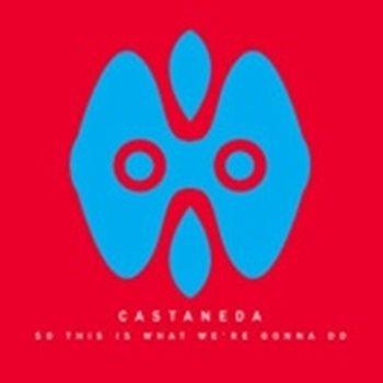 Portada de Álbum "So This Is What We're Gonna Do", de Castaneda