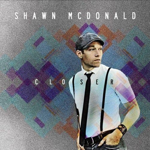 Album cover of "Closer" by Shawn McDonald