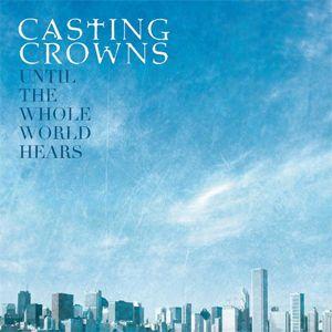 Portada del álbum "Until The Whole World Hears (Single)", de Casting Crowns