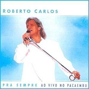 Portada de Álbum "Pra Sempre - Ao Vivo No Pacaembu", de Roberto Carlos