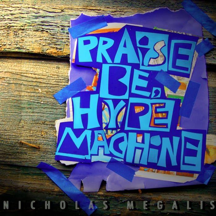 Portada de Álbum "Praise Be, Hype Machine", de Nicholas Megalis