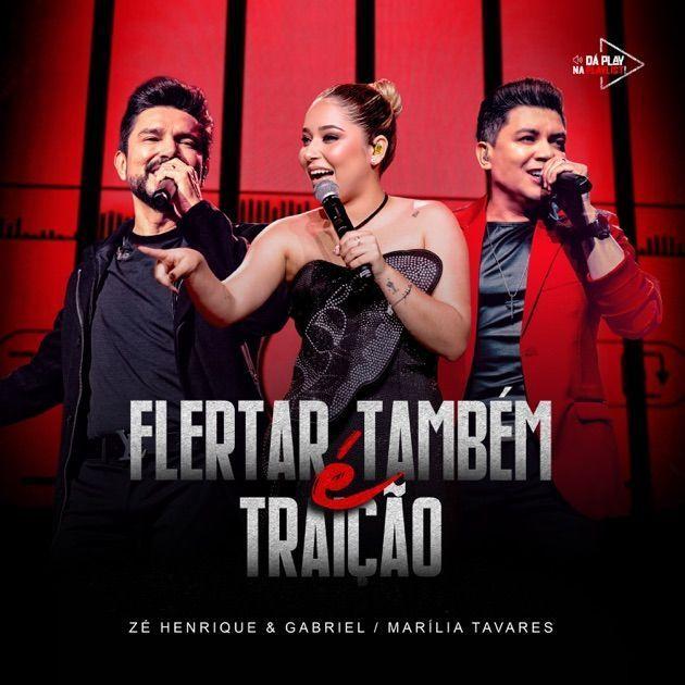 Portada de Sencillo/EP "Flertar Também é Traição (part. Marília Tavares) (Da Play na Playlist, Ao Vivo)", de Zé Henrique & Gabriel