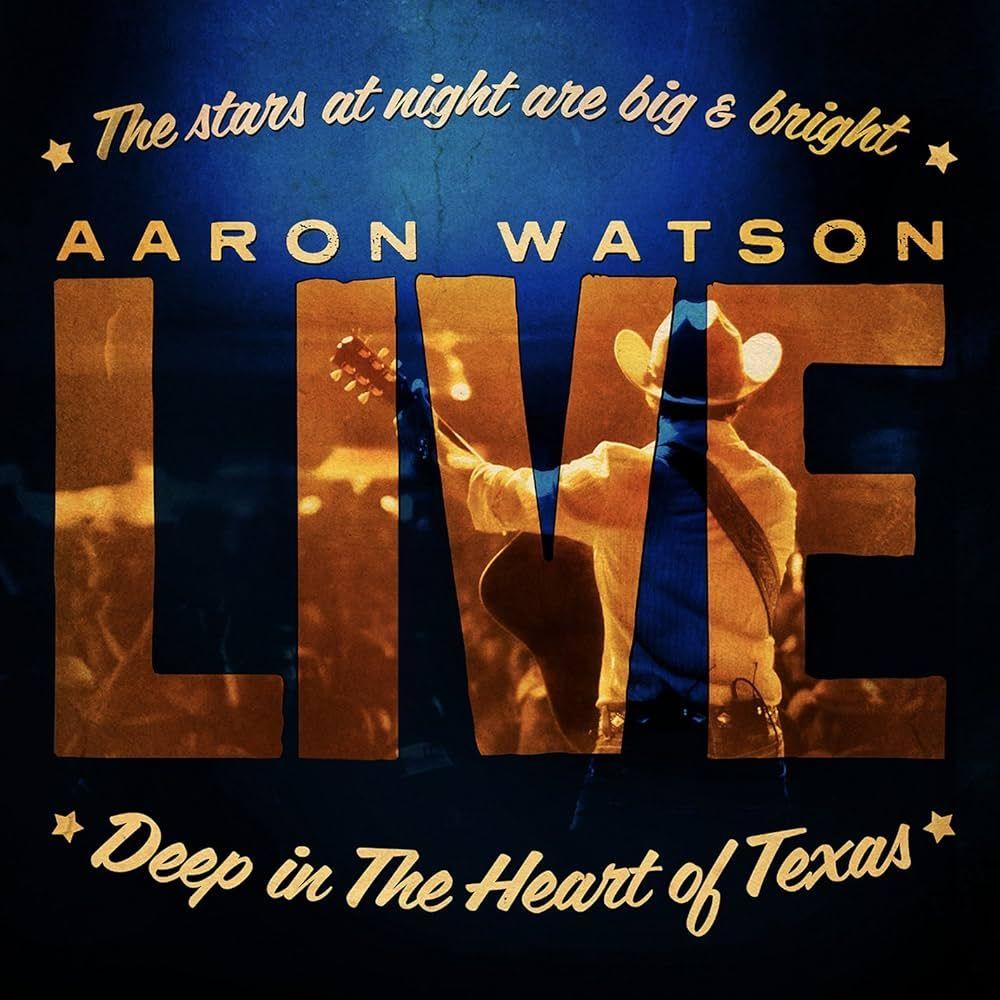 Capa do Álbum "Deep In The Heart Of Texas: Aaron Watson Live", de Aaron Watson