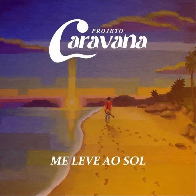 Portada de Álbum "Me Leve Ao Sol", de Projeto Caravana